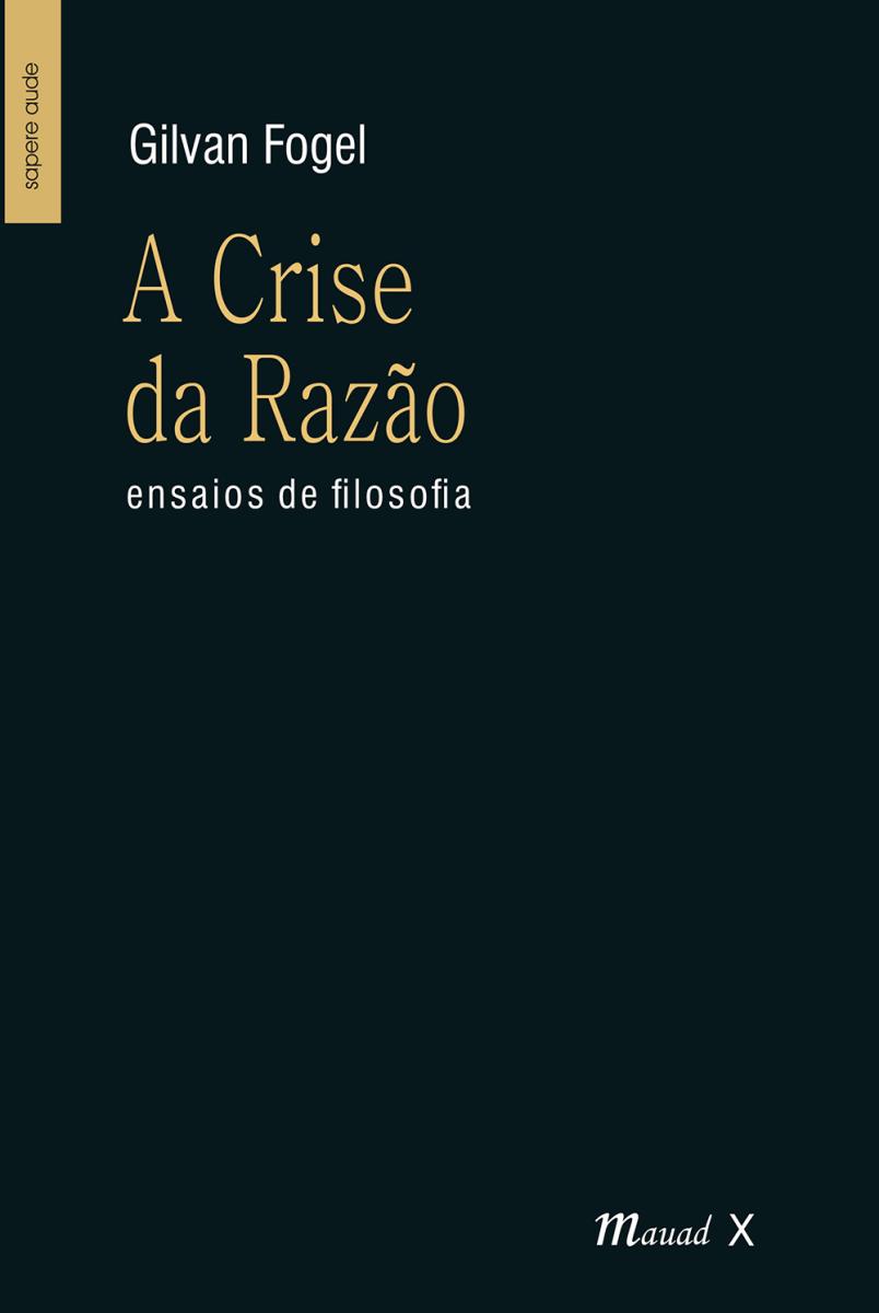 Título:   A Crise da Razão ? Ensaios de Filosofia Coleção - Sapere Aude n° 27